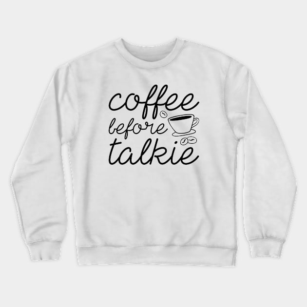 Coffee Before Talkie Crewneck Sweatshirt by LuckyFoxDesigns